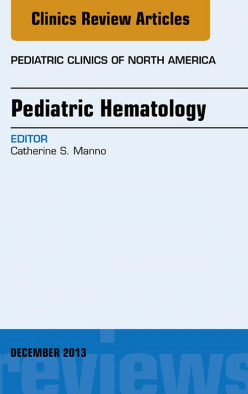 Cover of the book Pediatric Hematology, An Issue of Pediatric Clinics, E-Book by Catherine S. Manno, MD, Elsevier Health Sciences