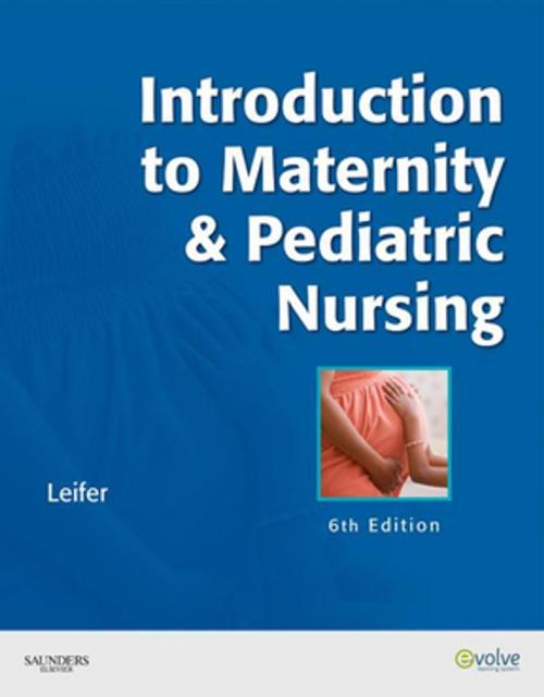 Cover of the book Introduction to Maternity & Pediatric Nursing - E-Book by Gloria Leifer, MA, RN, CNE, Elsevier Health Sciences