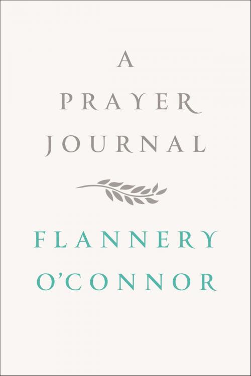 Cover of the book A Prayer Journal by Flannery O'Connor, Farrar, Straus and Giroux