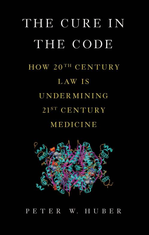 Cover of the book The Cure in the Code by Peter W. Huber, Basic Books