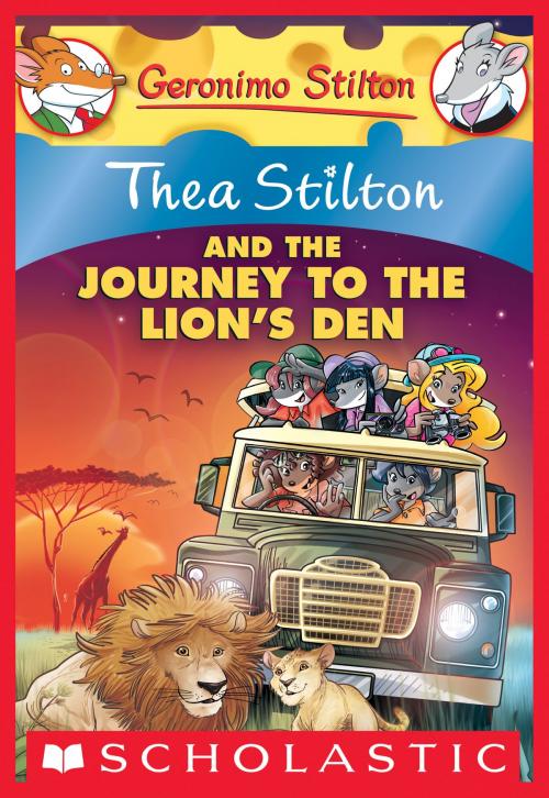 Cover of the book Thea Stilton and the Journey to the Lion's Den by Thea Stilton, Scholastic Inc.