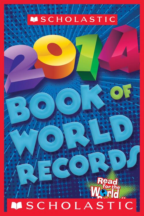 Cover of the book Scholastic Book of World Records 2014 by Jenifer Corr Morse, Scholastic Inc.