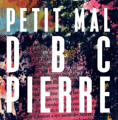 Cover of the book Petit Mal by DBC Pierre, Faber & Faber