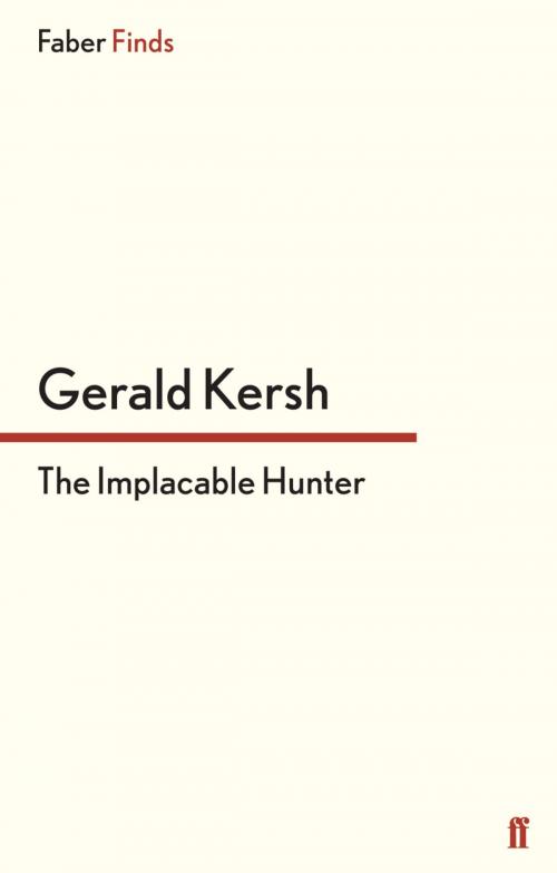 Cover of the book The Implacable Hunter by Gerald Kersh, Faber & Faber