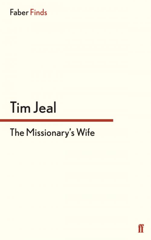 Cover of the book The Missionary's Wife by Tim Jeal, Faber & Faber