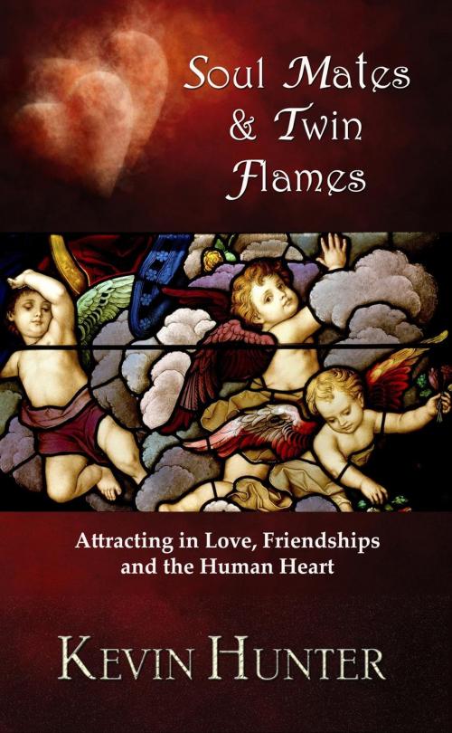 Cover of the book Soul Mates and Twin Flames: Attracting in Love, Friendships and the Human Heart by Kevin Hunter, Warrior of Light Press