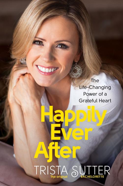 Cover of the book Happily Ever After by Trista Sutter, Hachette Books