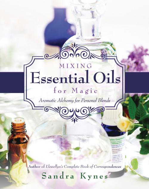 Cover of the book Mixing Essential Oils for Magic by Sandra Kynes, Llewellyn Worldwide, LTD.