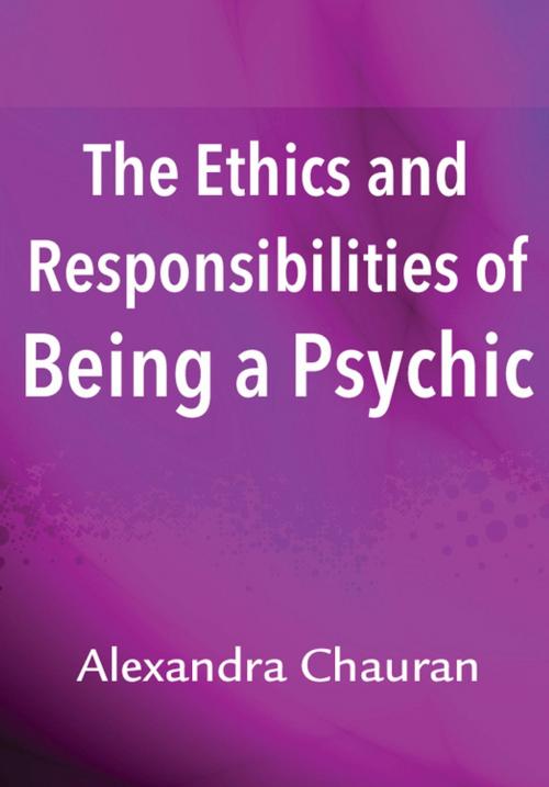 Cover of the book The Ethics & Responsibilities of Being a Psychic by Alexandra Chauran, Llewellyn Worldwide, LTD.