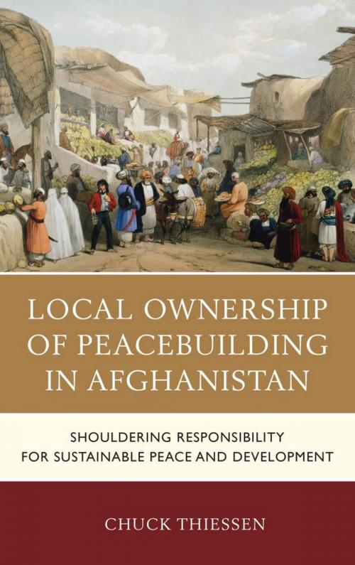 Cover of the book Local Ownership of Peacebuilding in Afghanistan by Chuck Thiessen, Lexington Books