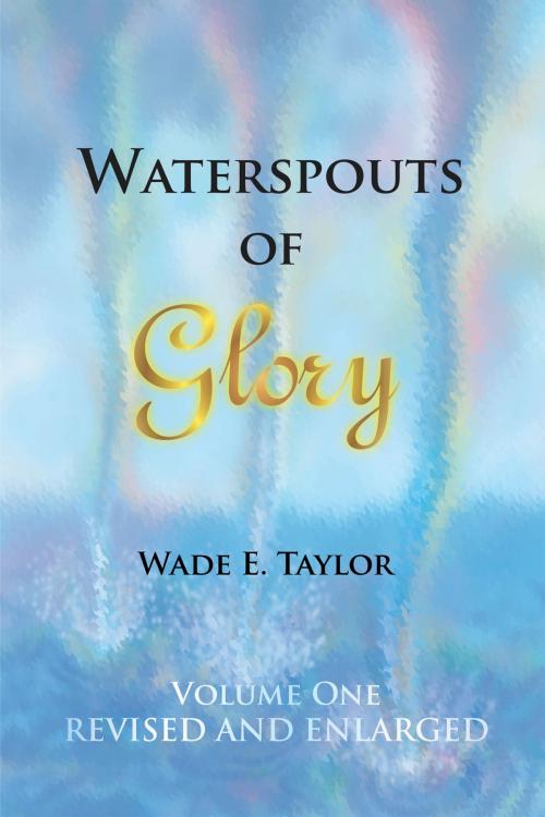 Cover of the book Waterspouts of Glory by Wade E. Taylor, Advanced Global Publishing