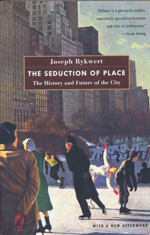 Cover of the book The Seduction of Place by Joseph Rykwert, Knopf Doubleday Publishing Group