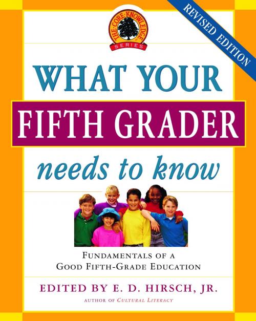 Cover of the book What Your Fifth Grader Needs to Know by E.D. Hirsch, Jr., Core Knowledge Foundation, Random House Publishing Group