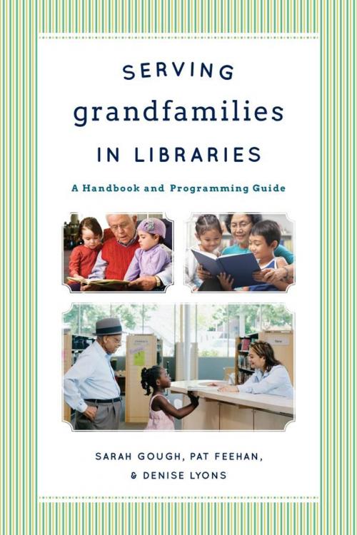 Cover of the book Serving Grandfamilies in Libraries by Sarah Gough, Pat Feehan, Denise Lyons, Scarecrow Press