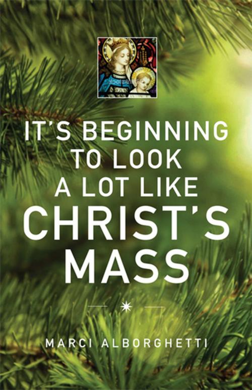 Cover of the book It's Beginning to Look a Lot Like Christ's Mass by Marci Alborghetti, Liturgical Press