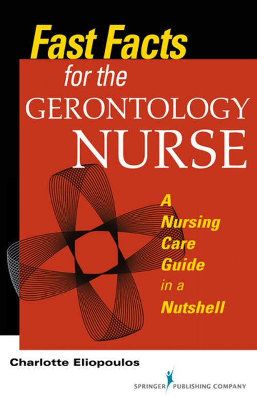 Cover of the book Fast Facts for the Gerontology Nurse by Charlotte Eliopoulos, MPH, PhD, RN, Springer Publishing Company