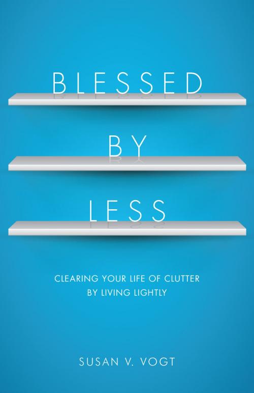 Cover of the book Blessed by Less by Susan V. Vogt, Loyola Press