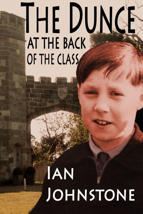 Cover of the book The Dunce At The Back Of The Class by Ian Johnstone, Strict Publishing International