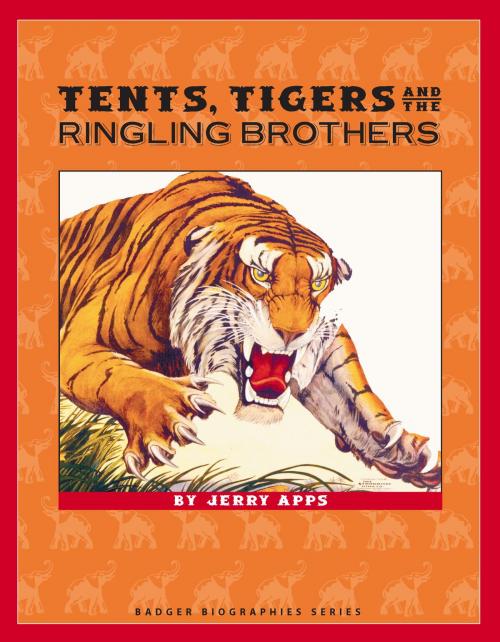 Cover of the book Tents, Tigers and the Ringling Brothers by Jerry Apps, Wisconsin Historical Society Press