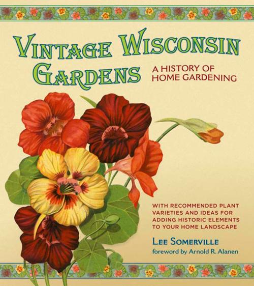 Cover of the book Vintage Wisconsin Gardens by Lee Somerville, Wisconsin Historical Society Press