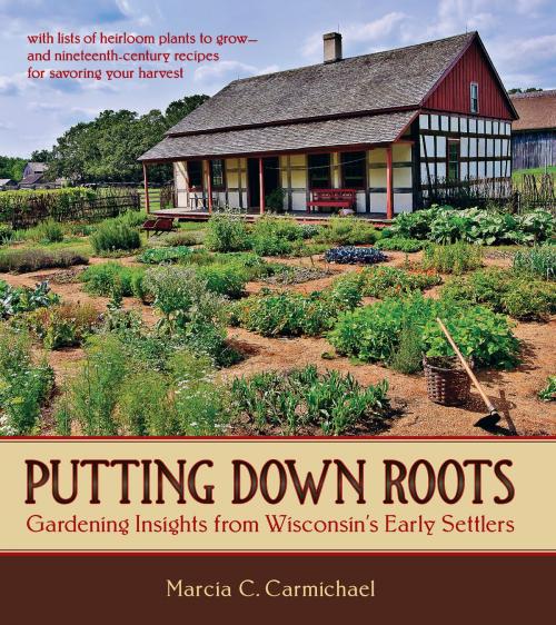 Cover of the book Putting Down Roots by Marcia C. Carmichael, Wisconsin Historical Society Press