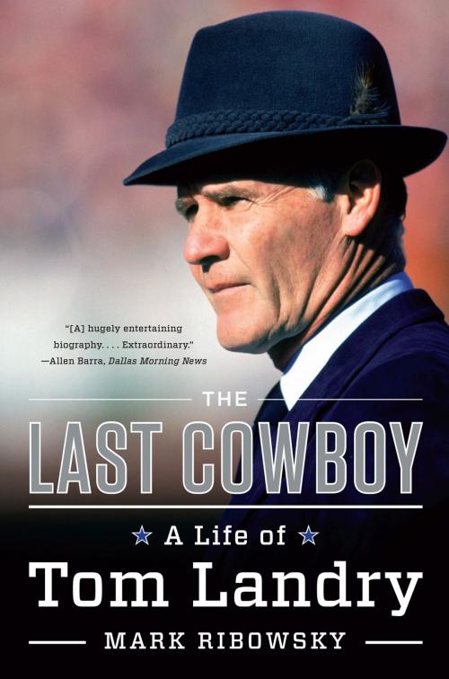 Cover of the book The Last Cowboy: A Life of Tom Landry by Mark Ribowsky, Liveright