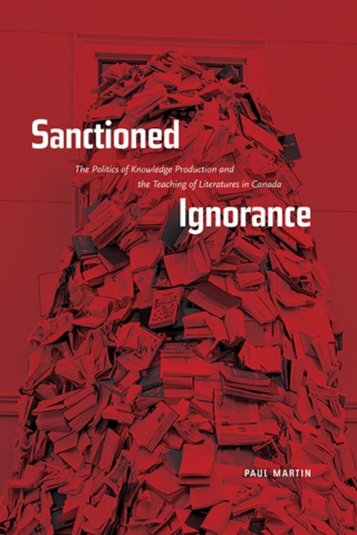 Cover of the book Sanctioned Ignorance by Paul Martin, The University of Alberta Press