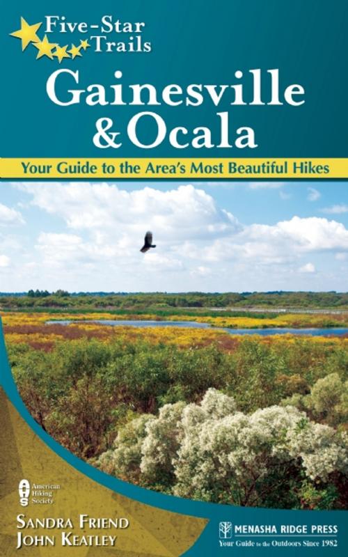 Cover of the book Five-Star Trails: Gainesville & Ocala by Sandra Friend, John Keatley, Menasha Ridge Press