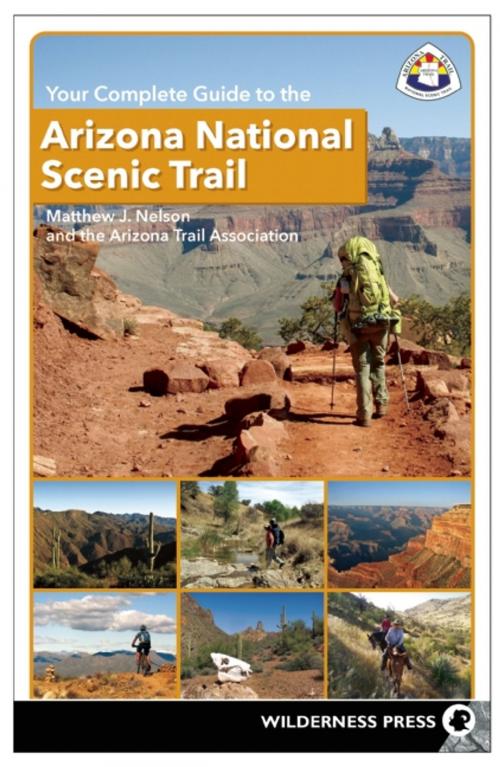 Cover of the book Your Complete Guide to the Arizona National Scenic Trail by Matthew J. Nelson, The Arizona Trail Association, Wilderness Press