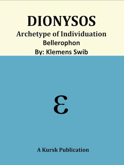 Cover of the book Dionysos Archetype Of Individuation Bellerophon by Klemens Swib, Kursk Publications