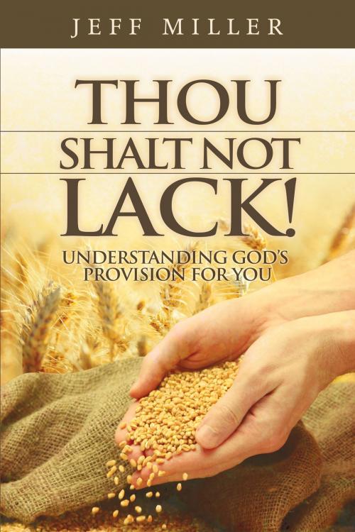 Cover of the book Thou Shalt Not Lack! by Jeff Miller, Miller Ministries