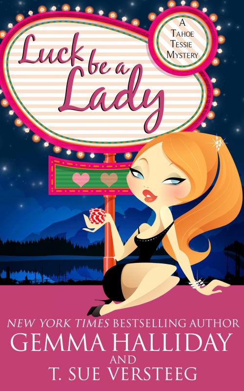 Cover of the book Luck Be A Lady (Tahoe Tessie book #1) by Gemma Halliday, T. Sue VerSteeg, Gemma Halliday