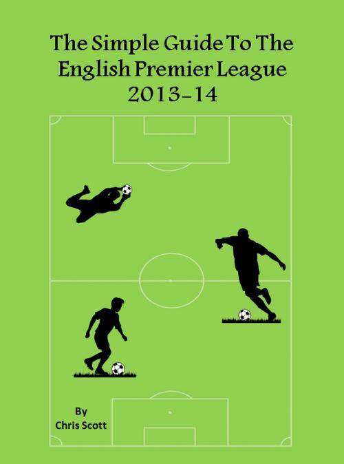 Cover of the book The Simple Guide To The English Premier League 2013-14 by Chris Scott, Chris Scott