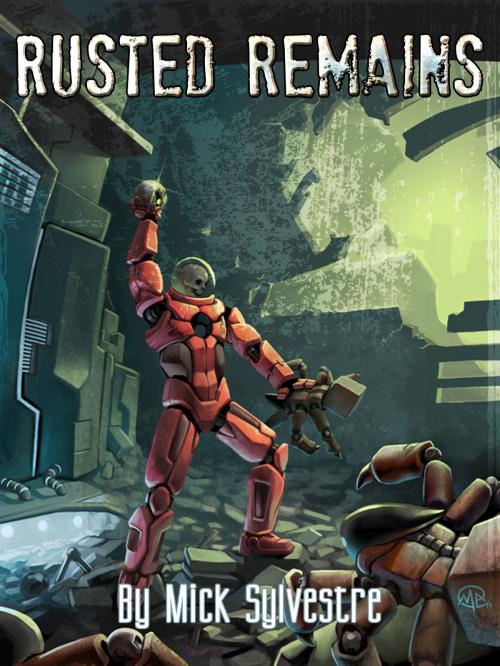 Cover of the book Rusted Remains by Mick Sylvestre, Mick Sylvestre