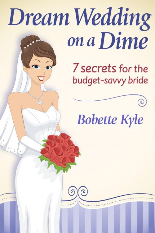 Cover of the book Dream Wedding on a Dime by Bobette Kyle, LinkUp Publishing