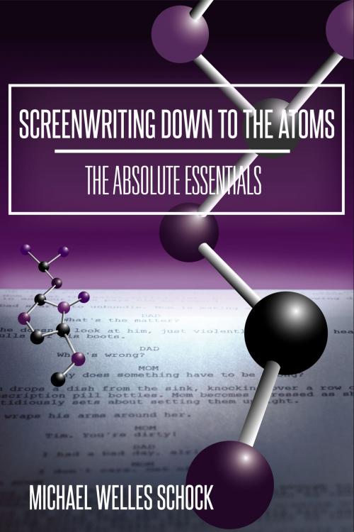 Cover of the book Screenwriting Down to the Atoms: The Absolute Essentials by Michael Welles Schock, Michael Welles Schock