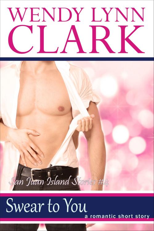 Cover of the book Swear To You: A Romantic Short Story (San Juan Island Stories #4) by Wendy Lynn Clark, Wendy Lynn Clark