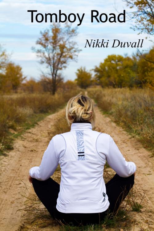 Cover of the book Tomboy Road by Nikki Duvall, Nikki Duvall