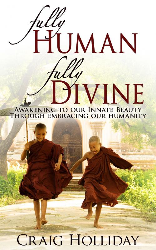 Cover of the book Fully Human Fully Divine by Craig Holliday, Satori Sangha