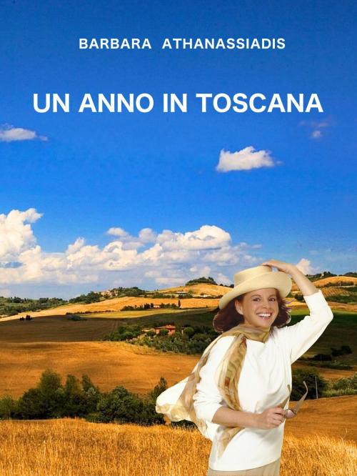 Cover of the book Un Anno In Toscana by Barbara Athanassiadis, AA Publishing