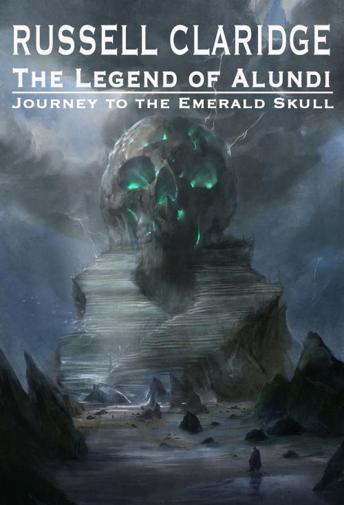Cover of the book The Legend of Alundi: Journey to the Emerald Skull by Russell Claridge, Russell Claridge