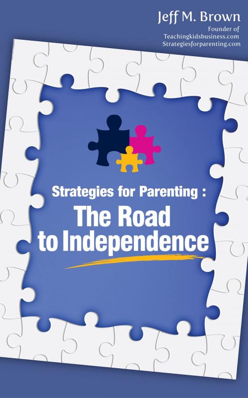 Cover of the book Strategies for Parenting: The Road to Independence by Jeff M. Brown, Jeff M. Brown