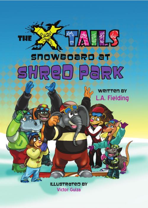 Cover of the book The X-tails Snowboard at Shred Park by L.A. Fielding, The X-tails Enterprises