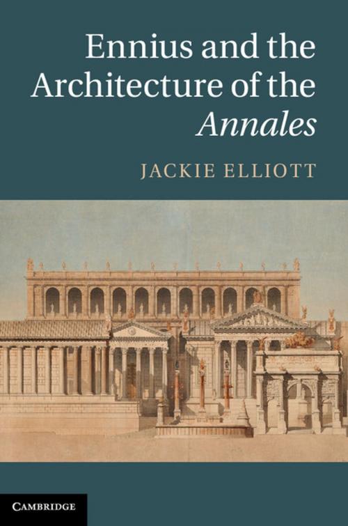 Cover of the book Ennius and the Architecture of the Annales by Jackie Elliott, Cambridge University Press