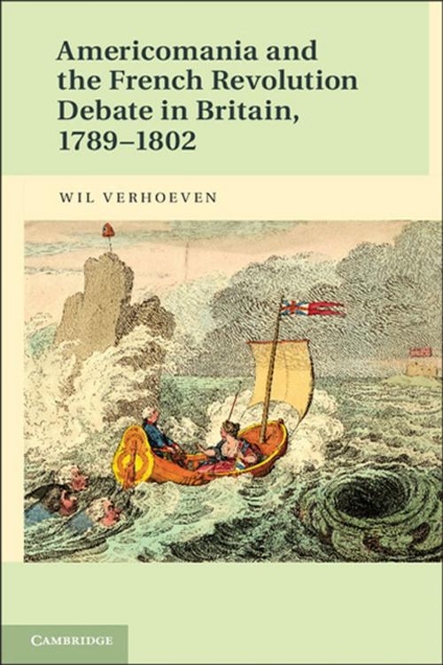 Cover of the book Americomania and the French Revolution Debate in Britain, 1789–1802 by Wil Verhoeven, Cambridge University Press