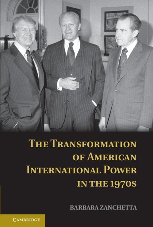 Cover of the book The Transformation of American International Power in the 1970s by Barbara Zanchetta, Cambridge University Press