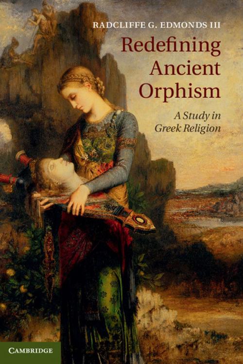 Cover of the book Redefining Ancient Orphism by Radcliffe G. Edmonds III, Cambridge University Press