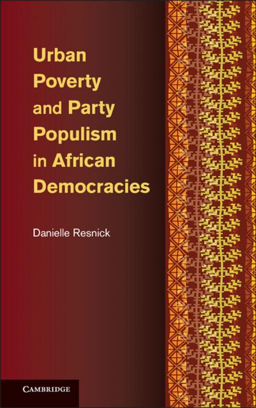 Cover of the book Urban Poverty and Party Populism in African Democracies by Dr Danielle Resnick, Cambridge University Press