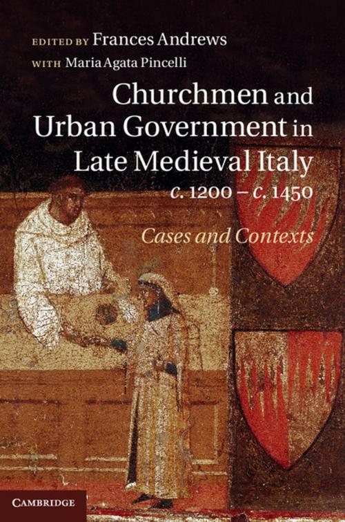 Cover of the book Churchmen and Urban Government in Late Medieval Italy, c.1200–c.1450 by , Cambridge University Press