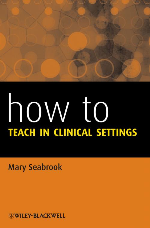 Cover of the book How to Teach in Clinical Settings by Mary Seabrook, Wiley